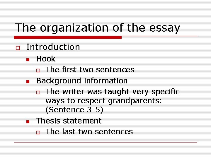 The organization of the essay o Introduction n Hook o The first two sentences