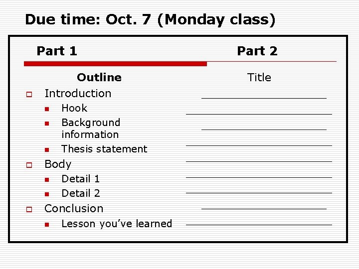 Due time: Oct. 7 (Monday class) Part 1 o Outline Introduction n o Body