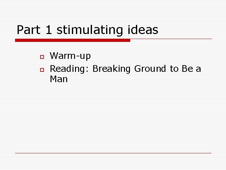 Part 1 stimulating ideas o o Warm-up Reading: Breaking Ground to Be a Man