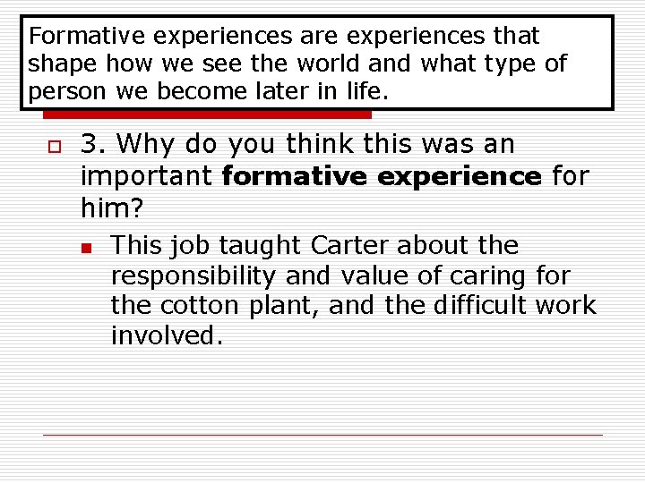 Formative experiences are experiences that shape how we see the world and what type