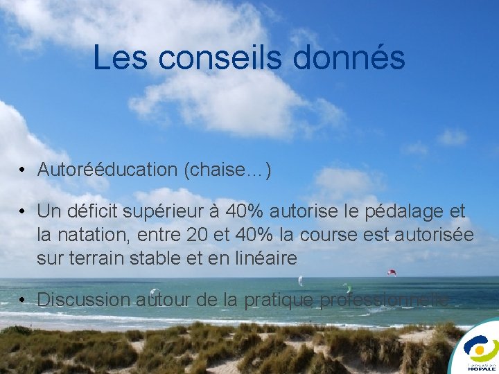 Les conseils donnés • Autorééducation (chaise…) • Un déficit supérieur à 40% autorise le