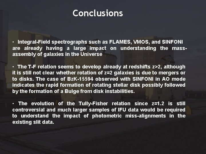 Conclusions • Integral-Field spectrographs such as FLAMES, VMOS, and SINFONI are already having a