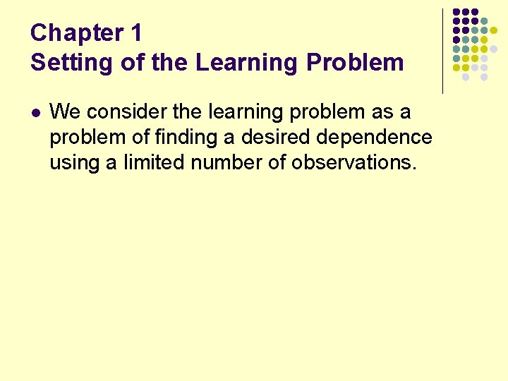 Chapter 1 Setting of the Learning Problem l We consider the learning problem as