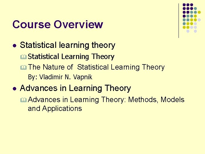 Course Overview l Statistical learning theory & Statistical Learning Theory & The Nature of
