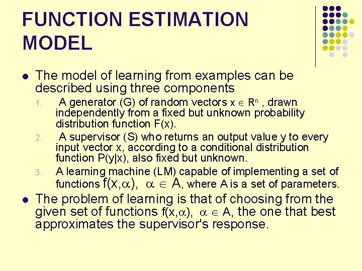 FUNCTION ESTIMATION MODEL l The model of learning from examples can be described using
