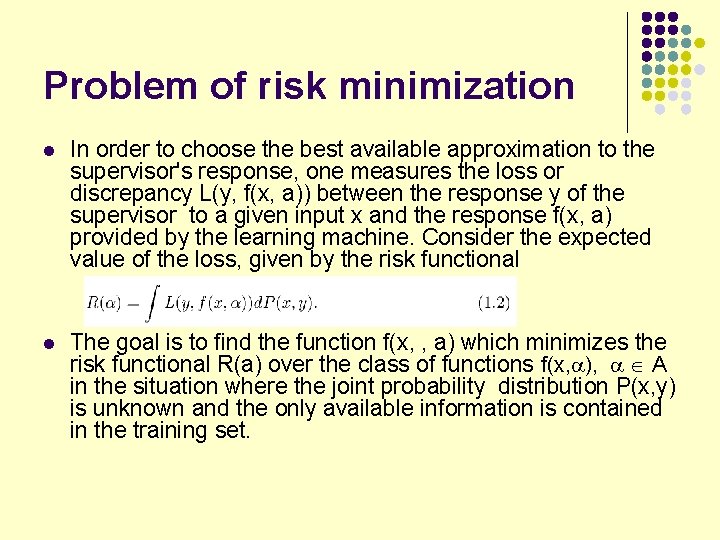 Problem of risk minimization l In order to choose the best available approximation to