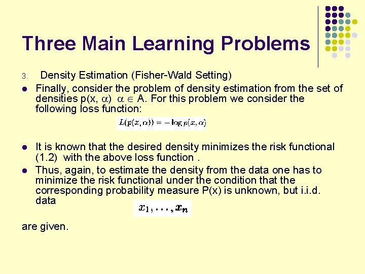 Three Main Learning Problems 3. l l l Density Estimation (Fisher-Wald Setting) Finally, consider