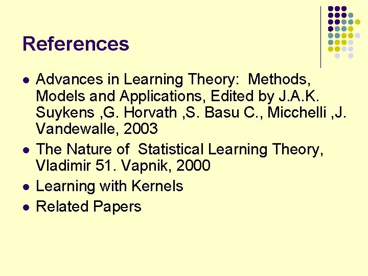 References l l Advances in Learning Theory: Methods, Models and Applications, Edited by J.