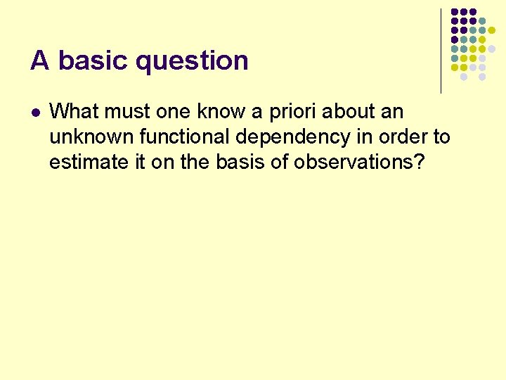 A basic question l What must one know a priori about an unknown functional