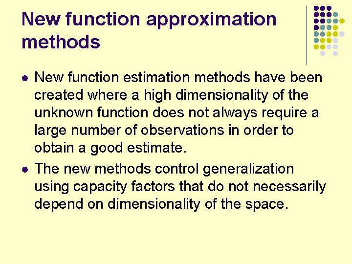 New function approximation methods l l New function estimation methods have been created where