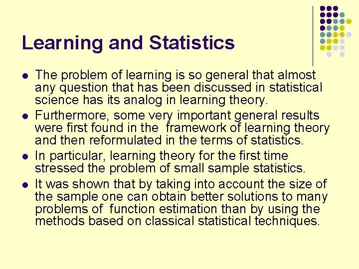 Learning and Statistics l l The problem of learning is so general that almost