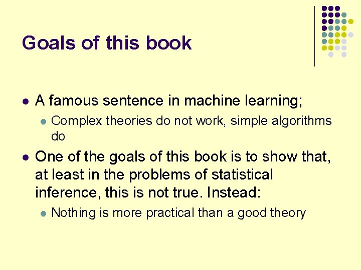 Goals of this book l A famous sentence in machine learning; l l Complex