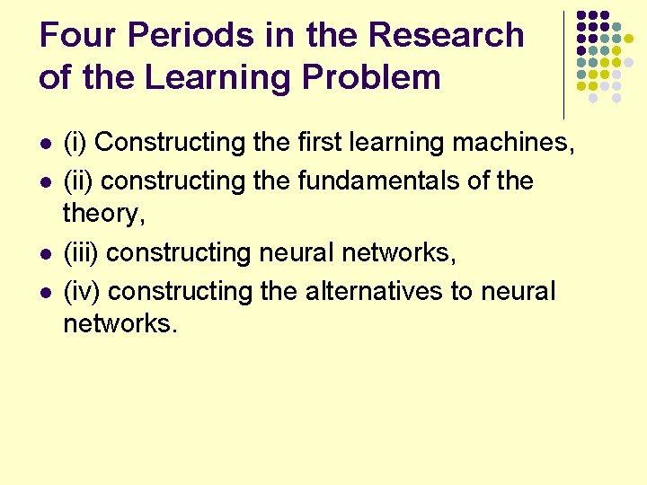 Four Periods in the Research of the Learning Problem l l (i) Constructing the