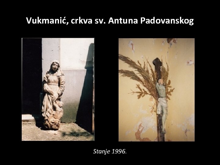 Vukmanić, crkva sv. Antuna Padovanskog Stanje 1996. 