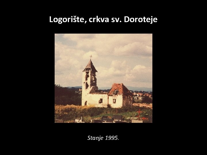 Logorište, crkva sv. Doroteje Stanje 1995. 