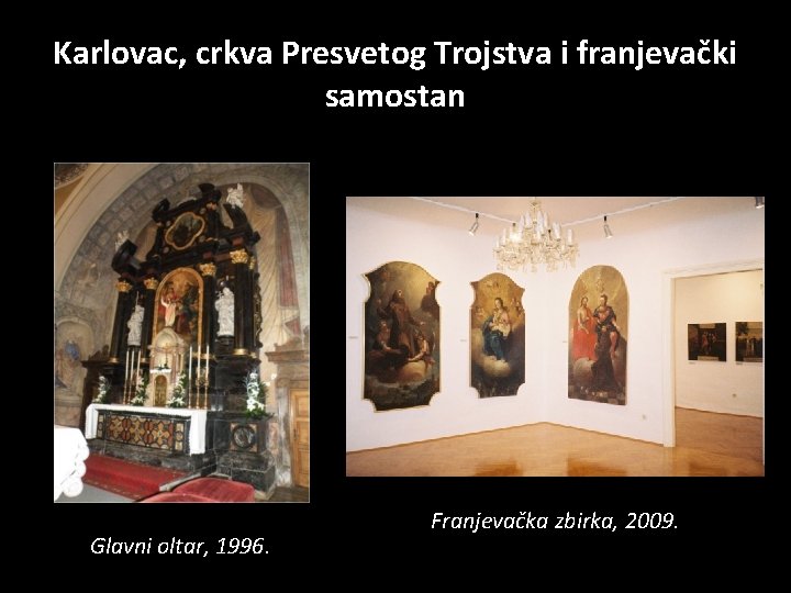 Karlovac, crkva Presvetog Trojstva i franjevački samostan Glavni oltar, 1996. Franjevačka zbirka, 2009. 