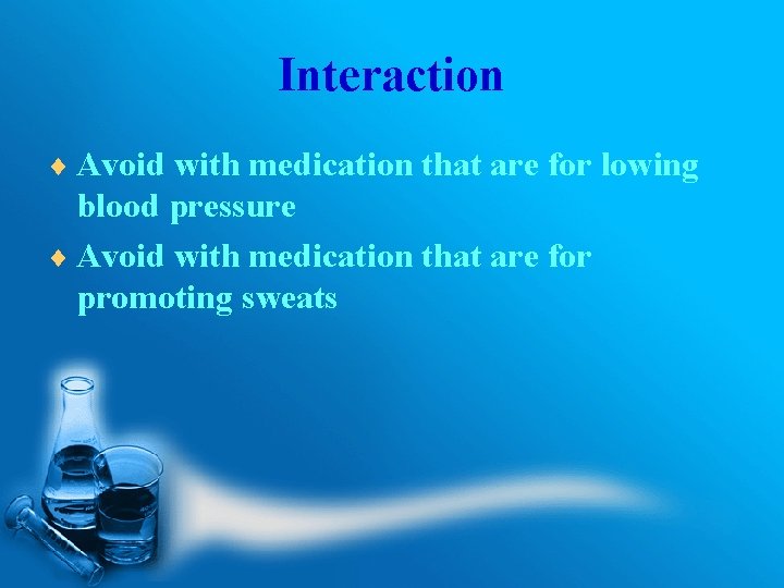 Interaction ¨ Avoid with medication that are for lowing blood pressure ¨ Avoid with