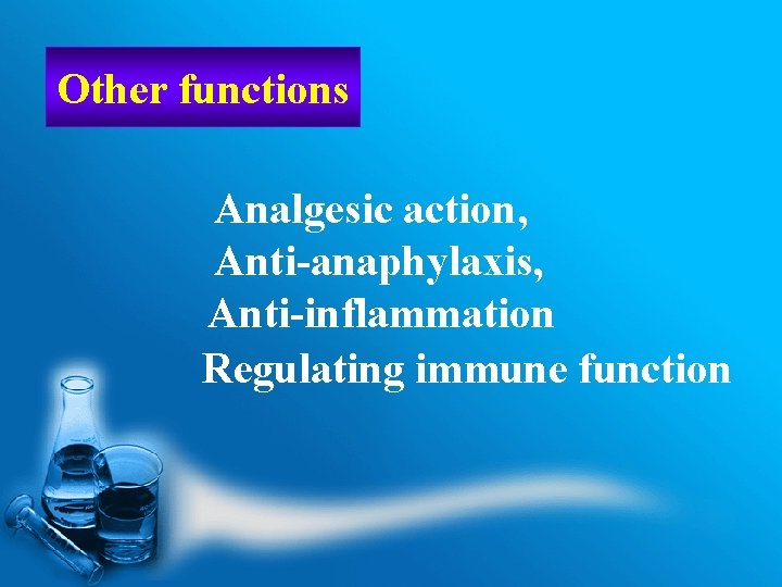 Other functions Analgesic action, Anti-anaphylaxis, Anti-inflammation Regulating immune function 