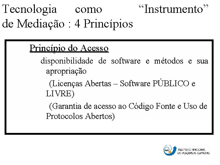 Tecnologia como “Instrumento” de Mediação : 4 Princípios Princípio do Acesso disponibilidade de software
