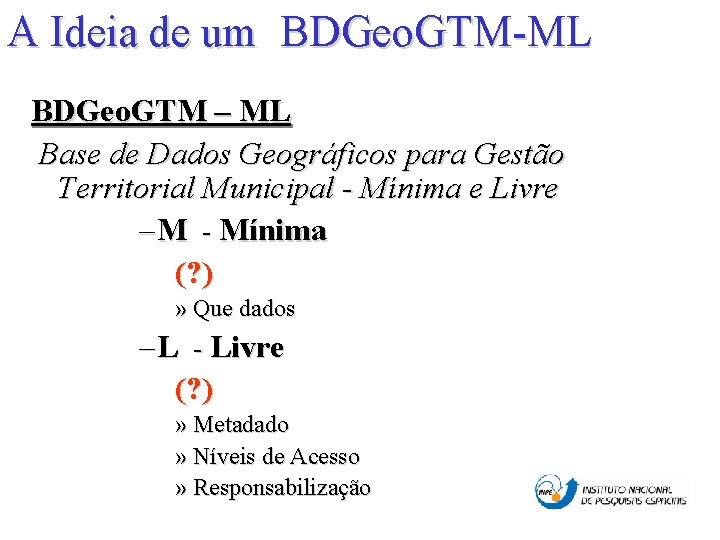 A Ideia de um BDGeo. GTM-ML BDGeo. GTM – ML Base de Dados Geográficos