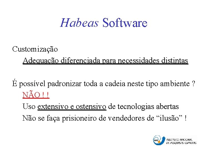 Habeas Software Customização Adequação diferenciada para necessidades distintas É possível padronizar toda a cadeia