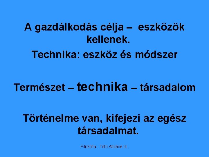 A gazdálkodás célja – eszközök kellenek. Technika: eszköz és módszer Természet – technika –