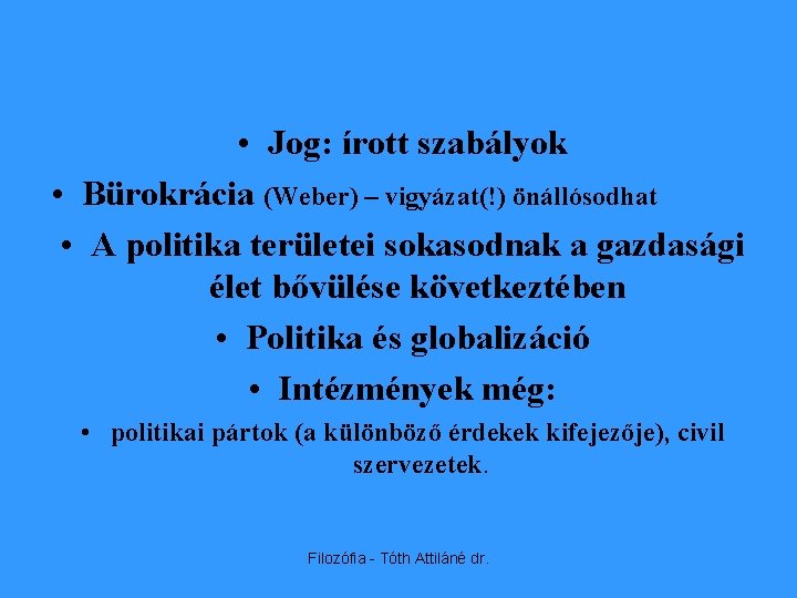  • Jog: írott szabályok • Bürokrácia (Weber) – vigyázat(!) önállósodhat • A politika