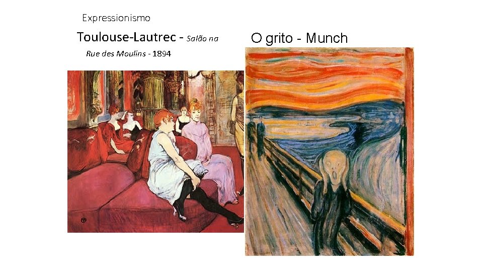 Expressionismo Toulouse-Lautrec - Salão na Rue des Moulins - 1894 O grito - Munch