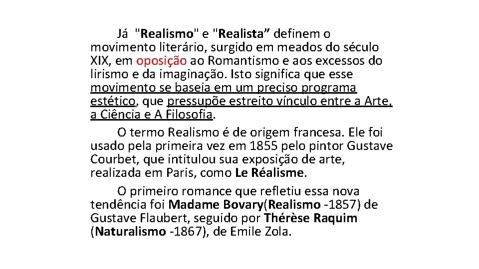 Já "Realismo" e "Realista” definem o movimento literário, surgido em meados do século XIX,