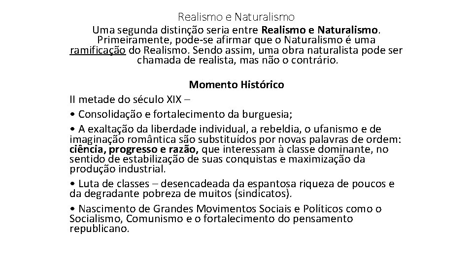 Realismo e Naturalismo Uma segunda distinção seria entre Realismo e Naturalismo. Primeiramente, pode-se afirmar