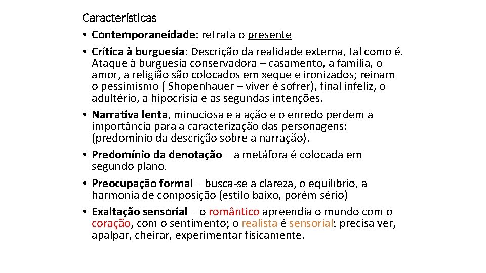 Características • Contemporaneidade: retrata o presente • Crítica à burguesia: Descrição da realidade externa,