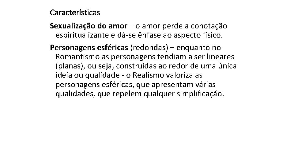 Características Sexualização do amor – o amor perde a conotação espiritualizante e dá-se ênfase