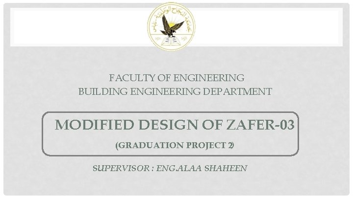 FACULTY OF ENGINEERING BUILDING ENGINEERING DEPARTMENT MODIFIED DESIGN OF ZAFER-03 (GRADUATION PROJECT 2) SUPERVISOR
