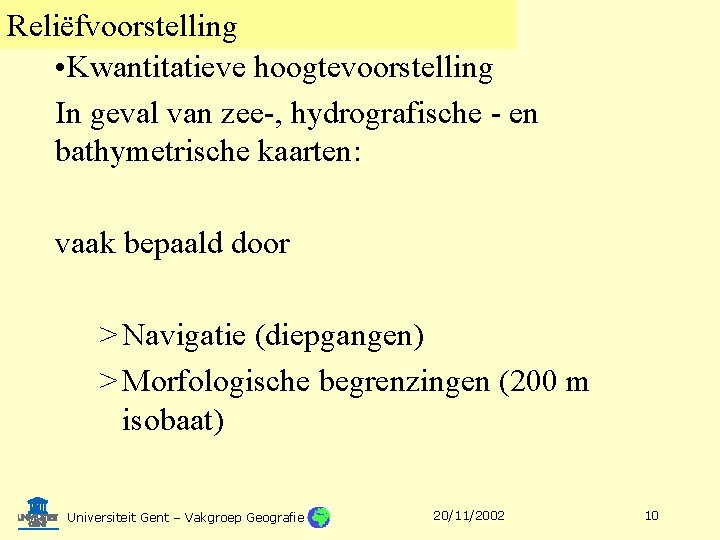 Reliëfvoorstelling • Kwantitatieve hoogtevoorstelling In geval van zee-, hydrografische - en bathymetrische kaarten: vaak