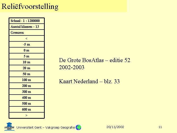 Reliëfvoorstelling Schaal - 1 : 1200000 Aantal klassen – 13 Grenzen: < -5 m