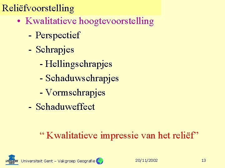 Reliëfvoorstelling • Kwalitatieve hoogtevoorstelling - Perspectief - Schrapjes - Hellingschrapjes - Schaduwschrapjes - Vormschrapjes