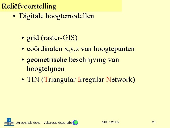 Reliëfvoorstelling • Digitale hoogtemodellen • grid (raster-GIS) • coördinaten x, y, z van hoogtepunten