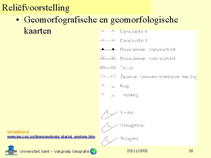 Reliëfvoorstelling • Geomorfografische en geomorfologische kaarten VOORBEELD www. ipe. csic. es/limnogeologia/ glacial_geology. htm Universiteit