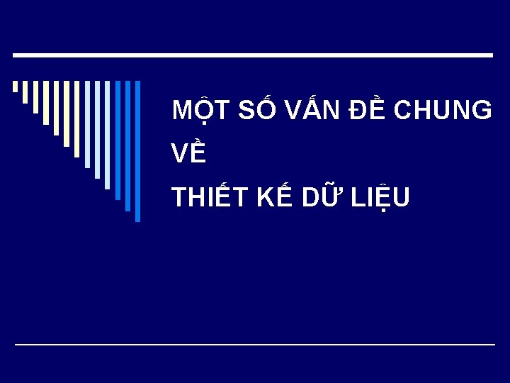 MỘT SỐ VẤN ĐỀ CHUNG VỀ THIẾT KẾ DỮ LIỆU 