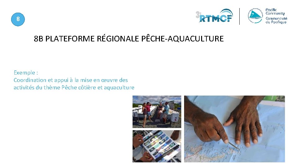 8 8 B PLATEFORME RÉGIONALE PÊCHE‐AQUACULTURE Exemple : Coordination et appui à la mise