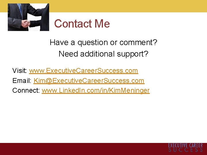 Contact Me Have a question or comment? Need additional support? Visit: www. Executive. Career.