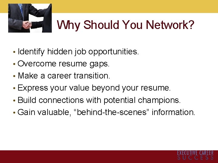 Why Should You Network? • Identify hidden job opportunities. • Overcome resume gaps. •