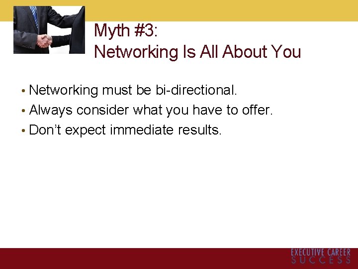 Myth #3: Networking Is All About You • Networking must be bi-directional. • Always