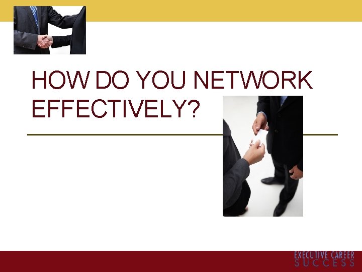 HOW DO YOU NETWORK EFFECTIVELY? 