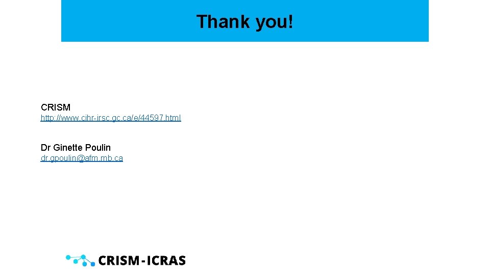 Thank you! CRISM http: //www. cihr-irsc. gc. ca/e/44597. html Dr Ginette Poulin dr. gpoulin@afm.