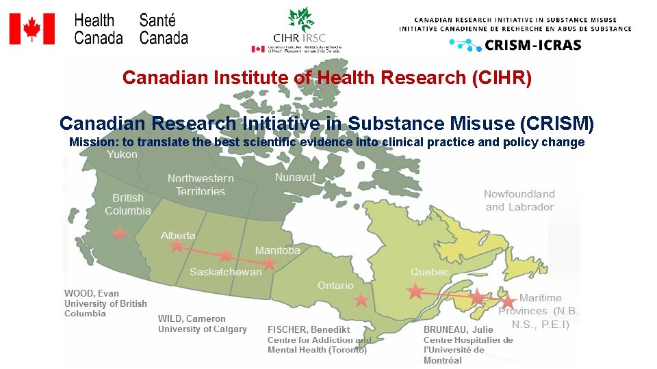 Canadian Institute of Health Research (CIHR) Canadian Research Initiative in Substance Misuse (CRISM) Mission: