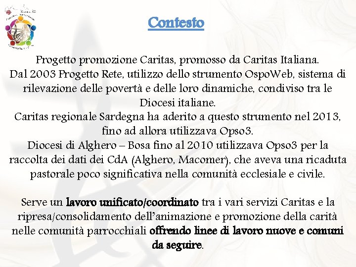 Contesto Progetto promozione Caritas, promosso da Caritas Italiana. Dal 2003 Progetto Rete, utilizzo dello