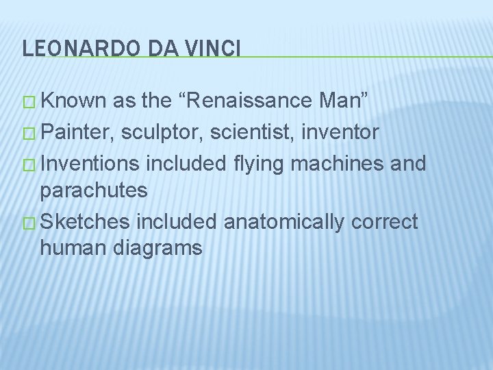 LEONARDO DA VINCI � Known as the “Renaissance Man” � Painter, sculptor, scientist, inventor