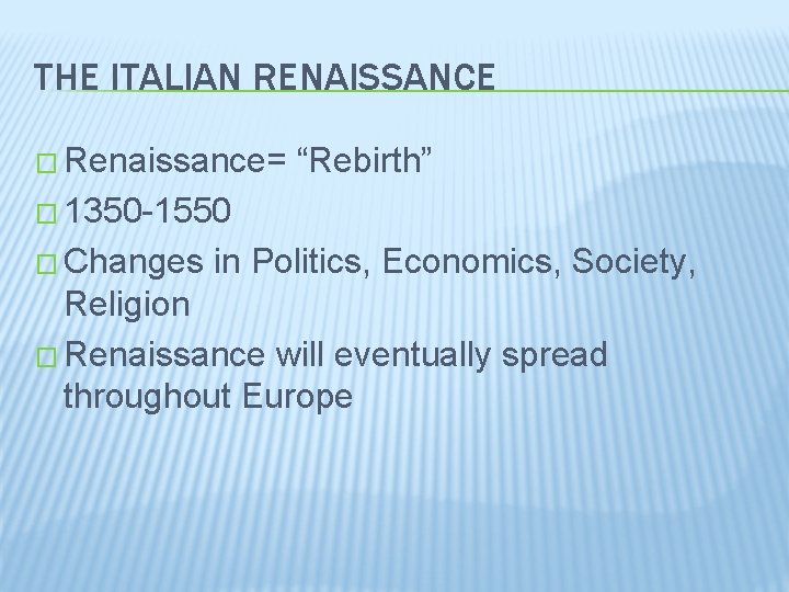 THE ITALIAN RENAISSANCE � Renaissance= “Rebirth” � 1350 -1550 � Changes in Politics, Economics,