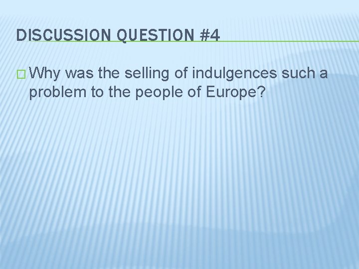 DISCUSSION QUESTION #4 � Why was the selling of indulgences such a problem to